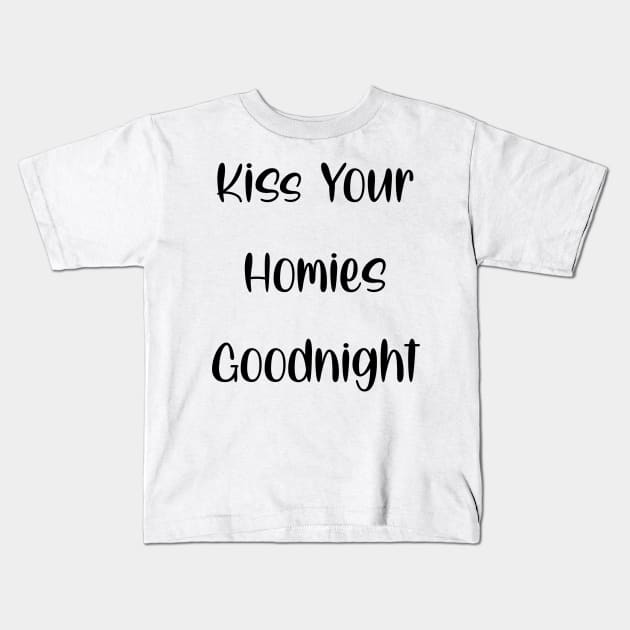 Kiss Your  Homies  Goodnight Kids T-Shirt by Amico77